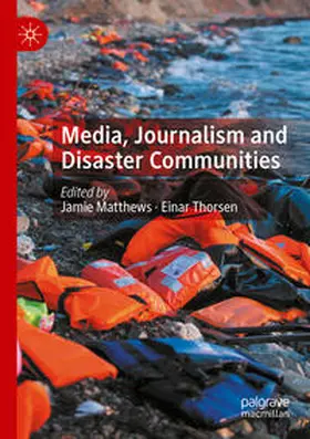 Thorsen / Matthews | Media, Journalism and Disaster Communities | Buch | 978-3-030-33714-8 | sack.de