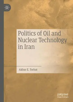 Torbat | Politics of Oil and Nuclear Technology in Iran | Buch | 978-3-030-33765-0 | sack.de