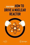 Tucker |  How to Drive a Nuclear Reactor | Buch |  Sack Fachmedien