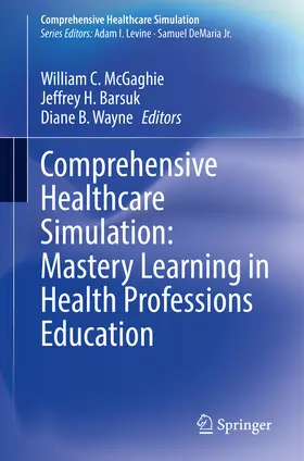 McGaghie / Barsuk / Wayne |  Comprehensive Healthcare Simulation: Mastery Learning in Health Professions Education | eBook | Sack Fachmedien