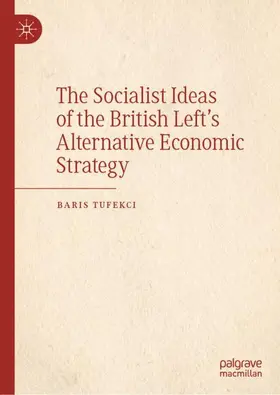Tufekci |  The Socialist Ideas of the British Left's Alternative Economic Strategy | Buch |  Sack Fachmedien