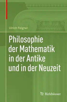 Felgner |  Philosophie der Mathematik in der Antike und in der Neuzeit | Buch |  Sack Fachmedien