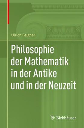 Felgner | Philosophie der Mathematik in der Antike und in der Neuzeit | Buch | 978-3-030-35933-1 | sack.de