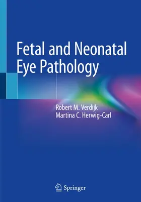 Verdijk / Herwig-Carl |  Fetal and Neonatal Eye Pathology | Buch |  Sack Fachmedien