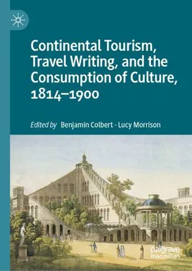 Morrison / Colbert |  Continental Tourism, Travel Writing, and the Consumption of Culture, 1814-1900 | Buch |  Sack Fachmedien