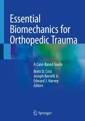 Crist / Harvey / Borrelli Jr. |  Essential Biomechanics for Orthopedic Trauma | Buch |  Sack Fachmedien