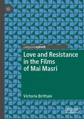 Brittain |  Love and Resistance in the Films of Mai Masri | Buch |  Sack Fachmedien