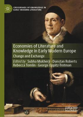 Mukherji / Oppitz-Trotman / Roberts | Economies of Literature and Knowledge in Early Modern Europe | Buch | 978-3-030-37650-5 | sack.de