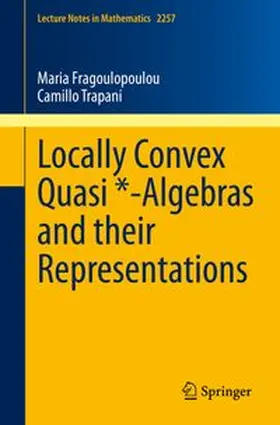 Fragoulopoulou / Trapani |  Locally Convex Quasi *-Algebras and their Representations | eBook | Sack Fachmedien