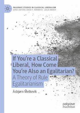 Melkevik |  If You¿re a Classical Liberal, How Come You¿re Also an Egalitarian? | Buch |  Sack Fachmedien
