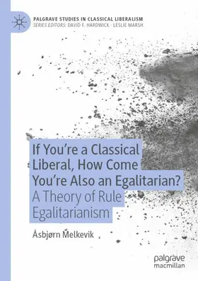 Melkevik |  If You¿re a Classical Liberal, How Come You¿re Also an Egalitarian? | Buch |  Sack Fachmedien