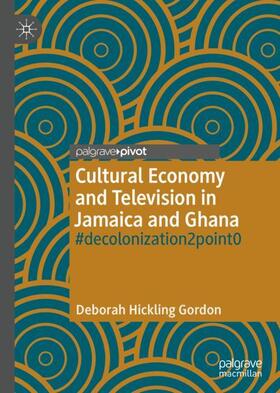 Hickling Gordon | Cultural Economy and Television in Jamaica and Ghana | Buch | 978-3-030-38064-9 | sack.de