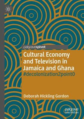 Hickling Gordon | Cultural Economy and Television in Jamaica and Ghana | Buch | 978-3-030-38067-0 | sack.de