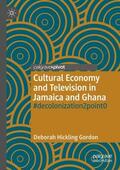 Hickling Gordon |  Cultural Economy and Television in Jamaica and Ghana | Buch |  Sack Fachmedien