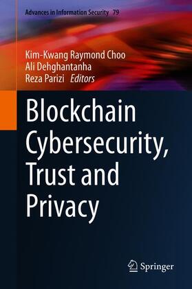 Choo / Parizi / Dehghantanha |  Blockchain Cybersecurity, Trust and Privacy | Buch |  Sack Fachmedien