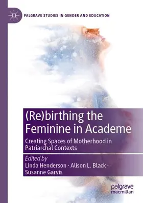 Henderson / Garvis / Black |  (Re)birthing the Feminine in Academe | Buch |  Sack Fachmedien