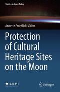 Froehlich |  Protection of Cultural Heritage Sites on the Moon | Buch |  Sack Fachmedien