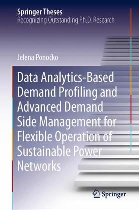 Ponocko / Ponocko | Data Analytics-Based Demand Profiling and Advanced Demand Side Management for Flexible Operation of Sustainable Power Networks | Buch | 978-3-030-39942-9 | sack.de