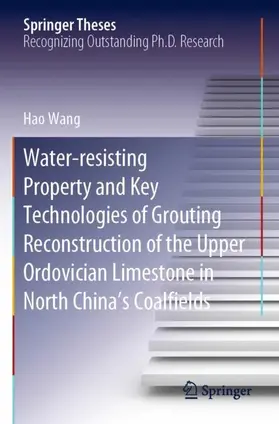 Wang |  Water-resisting Property and Key Technologies of Grouting Reconstruction of the Upper Ordovician Limestone in North China's Coalfields | Buch |  Sack Fachmedien