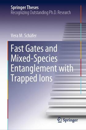 Schäfer | Fast Gates and Mixed-Species Entanglement with Trapped Ions | Buch | 978-3-030-40284-6 | sack.de