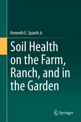 Spaeth Jr. | Soil Health on the Farm, Ranch, and in the Garden | E-Book | www.sack.de