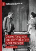 Sutherland |  George Alexander and the Work of the Actor-Manager | Buch |  Sack Fachmedien