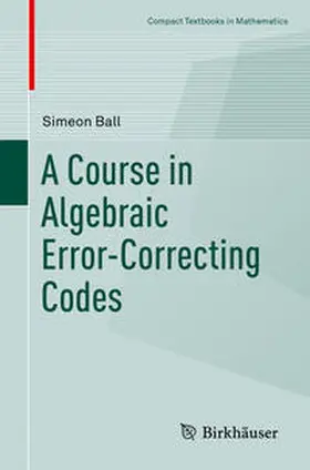 Ball |  A Course in Algebraic Error-Correcting Codes | eBook | Sack Fachmedien
