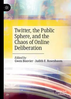 Bouvier / Rosenbaum | Twitter, the Public Sphere, and the Chaos of Online Deliberation | E-Book | sack.de