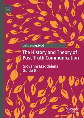 Maddalena / Gili |  The History and Theory of Post-Truth Communication | Buch |  Sack Fachmedien
