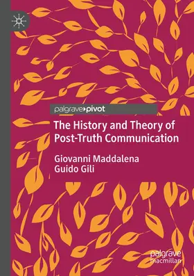 Maddalena / Gili |  The History and Theory of Post-Truth Communication | Buch |  Sack Fachmedien
