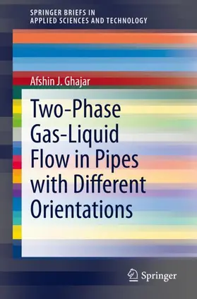 Ghajar |  Two-Phase Gas-Liquid Flow in Pipes with Different Orientations | Buch |  Sack Fachmedien