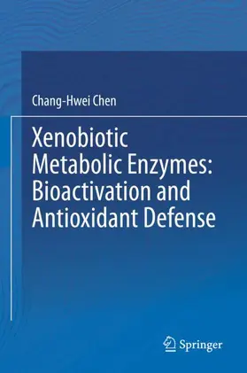 Chen |  Xenobiotic Metabolic Enzymes: Bioactivation and Antioxidant Defense | Buch |  Sack Fachmedien
