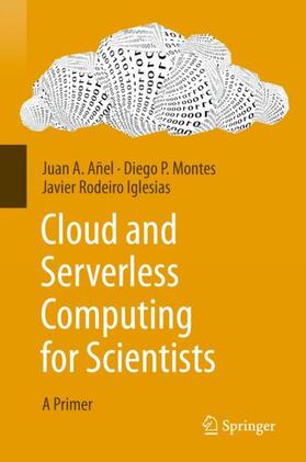 Añel / Rodeiro Iglesias / Montes | Cloud and Serverless Computing for Scientists | Buch | 978-3-030-41783-3 | sack.de