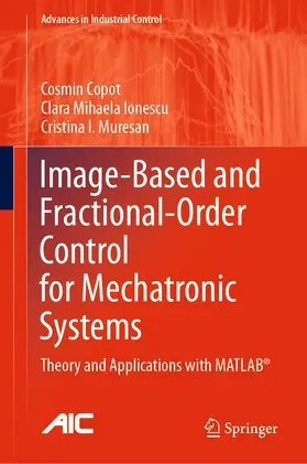 Copot / Ionescu / Muresan |  Image-Based and Fractional-Order Control for Mechatronic Systems | eBook | Sack Fachmedien
