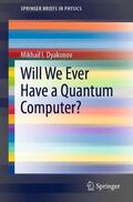 Dyakonov |  Will We Ever Have a Quantum Computer? | Buch |  Sack Fachmedien