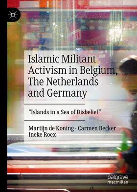 de Koning / Roex / Becker | Islamic Militant Activism in Belgium, The Netherlands and Germany | Buch | sack.de