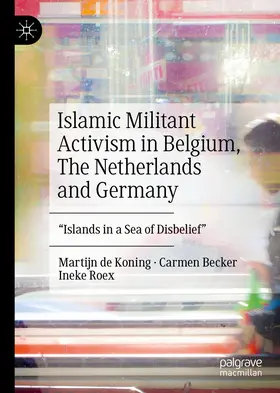 de Koning / Becker / Roex |  Islamic Militant Activism in Belgium, The Netherlands and Germany | eBook | Sack Fachmedien