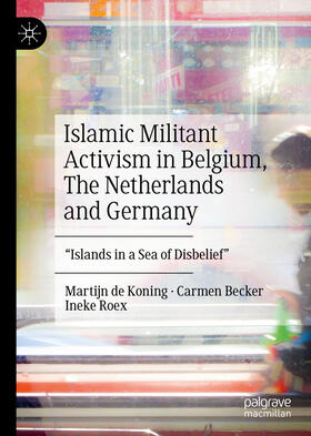 de Koning / Becker / Roex | Islamic Militant Activism in Belgium, The Netherlands and Germany | E-Book | sack.de