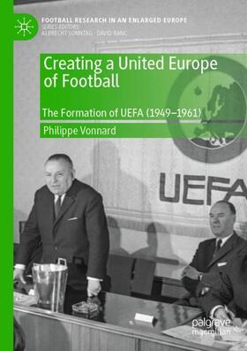 Vonnard | Creating a United Europe of Football | Buch | 978-3-030-42345-2 | sack.de