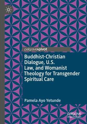 Yetunde | Buddhist-Christian Dialogue, U.S. Law, and Womanist Theology for Transgender Spiritual Care | Buch | 978-3-030-42562-3 | sack.de