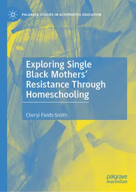 Fields-Smith | Exploring Single Black Mothers' Resistance Through Homeschooling | E-Book | www.sack.de
