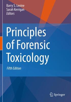 KERRIGAN / Levine | Principles of Forensic Toxicology | Buch | 978-3-030-42919-5 | sack.de