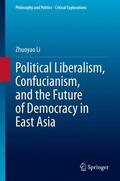 Li |  Political Liberalism, Confucianism, and the Future of Democracy in East Asia | Buch |  Sack Fachmedien