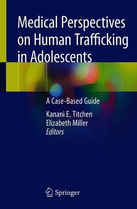 Miller / Titchen | Medical Perspectives on Human Trafficking in Adolescents | Buch | 978-3-030-43366-6 | sack.de