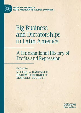Basualdo / Berghoff / Bucheli |  Big Business and Dictatorships in Latin America | Buch |  Sack Fachmedien