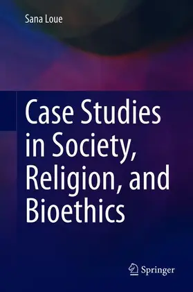 Loue |  Case Studies in Society, Religion, and Bioethics | Buch |  Sack Fachmedien