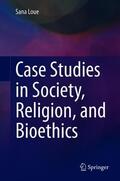Loue |  Case Studies in Society, Religion, and Bioethics | Buch |  Sack Fachmedien