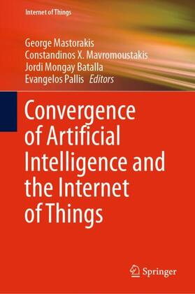 Mastorakis / Pallis / Mavromoustakis | Convergence of Artificial Intelligence and the Internet of Things | Buch | 978-3-030-44906-3 | sack.de