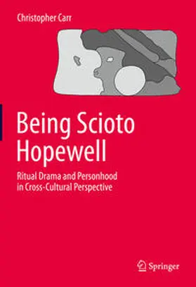 Carr | Being Scioto Hopewell: Ritual Drama and Personhood in Cross-Cultural Perspective | E-Book | www.sack.de