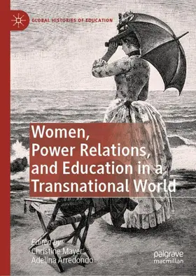 Mayer / Arredondo |  Women, Power Relations, and Education in a Transnational World | Buch |  Sack Fachmedien